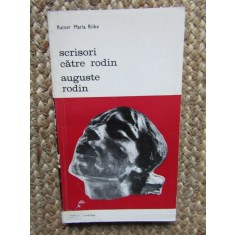 SCRISORI CATRE RODIN , AUGUSTE RODIN de RAINER MARIA RILKE , 1986