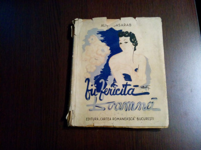 FII FERICITA DOAMNA - Alice Basarab (autograf) - Cartea Romaneasca, 1942, 128 p. foto