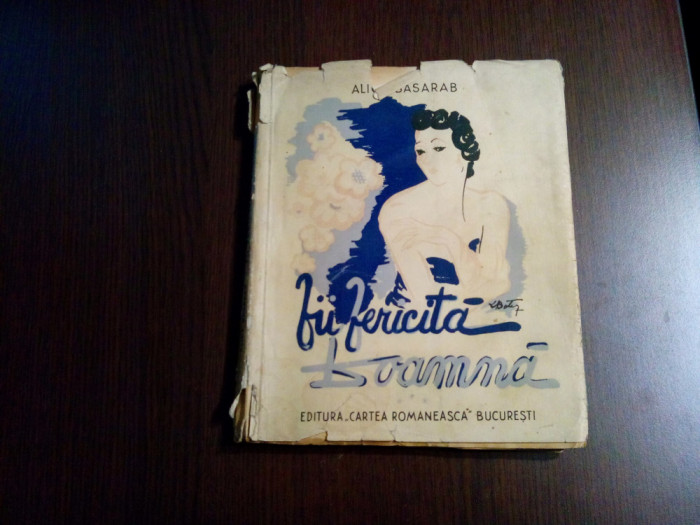 FII FERICITA DOAMNA - Alice Basarab (autograf) - Cartea Romaneasca, 1942, 128 p.
