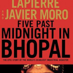 Five Past Midnight in Bhopal: The Epic Story of the World's Deadliest Industrial Disaster