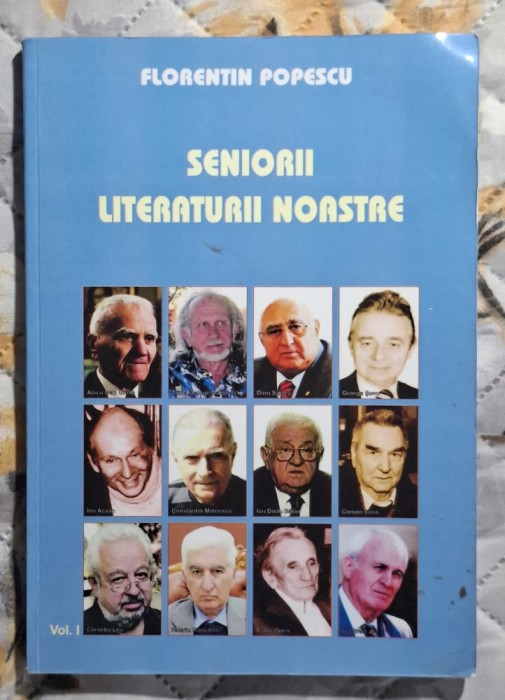 Seniorii literaturii noastre - volumul 1 - Florentin Popescu Contine dedicatie, data si semnatura autorului