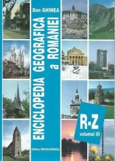 Dan Ghinea - Enciclopedia geografica a Romaniei ( Vol. III - R / Z ) foto