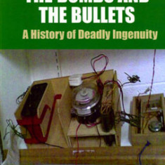 IRA: The Bombs and the Bullets: A History of Deadly Ingenuity