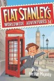 Flat Stanley&#039;s Worldwide Adventures #14: On a Mission for Her Majesty
