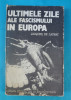 Jacques De Launay - Ultimele zile ale fascismului in Europa - WW2, 1985
