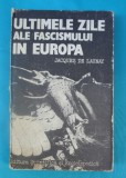 Jacques De Launay - Ultimele zile ale fascismului in Europa - WW2