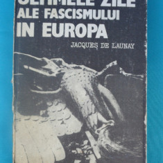 Jacques De Launay - Ultimele zile ale fascismului in Europa - WW2