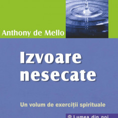 Izvoare nesecate un volum de exercitii spirituale - anthony de mello carte