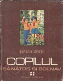 Cumpara ieftin Copilul sanatos si bolnav Volumul 4 Serban Cretu Editura Scrisul Romanesc 1982 Carte Literatura Romana