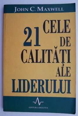 Cele 21 de calitati ale liderului &amp;ndash; John C. Maxwell foto