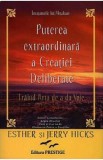 Puterea extraordinara a creatiei deliberate - Esther Hicks, Jerry Hicks