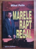 Mihai Pelin - Marele rapt regal (Editura Kullusys, 2006) m1