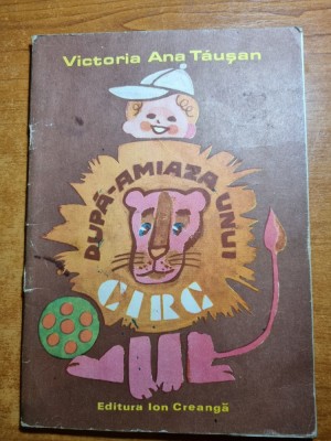 carte pentru copii - dupa amiaza unui circ - victoria ana tausan - din anul 1988 foto