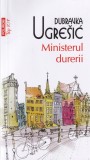 Dubravka Ugresic - Ministerul durerii