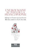 Une Roumaine au pays de la francophonie - Ileana Neli Eiben, Andreea Gheorghiu