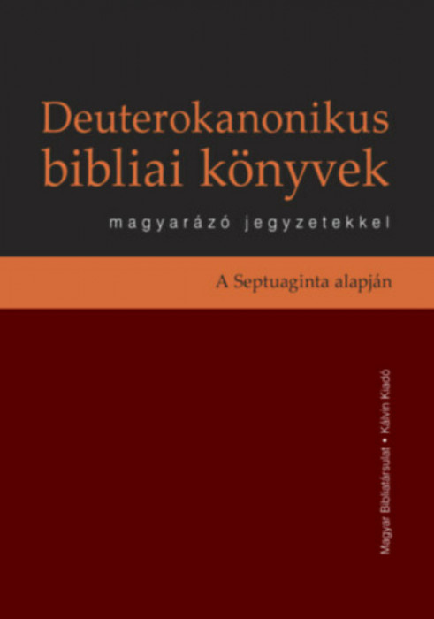 Deuterokanonikus bibliai k&ouml;nyvek magyar&aacute;z&oacute; jegyzetekkel - A Septuaginta alapj&aacute;n