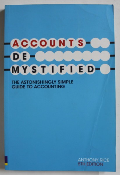 ACCOUNTS DEMYSTIFIED by ANTHONY RICE , 2008 , PREZINTA URME DE INDOIRE