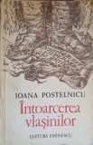 Intoarcerea Vlasinilor Ioana Postelnicu carte romana editura Eminescu 1979 necartonata 588 pagini stare acceptabila