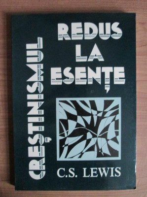C. S. Lewis - Crestinismul redus la esente foto