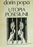 Utopia Posesiunii - Dorin Popa - Editura Junimea, 1990, 82 pagini, Coperta Brosata, Poezie Romaneasca, Cu dedicatia autorului