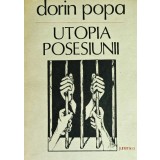 Utopia posesiunii (cu dedicatia autorului) - 1990 - Dorin Popa (C278)