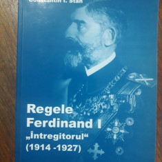 Regele Ferdinand I Intregitorul - Constantin I. Stan / R4P5F