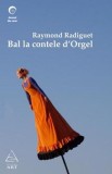 Bal la Contele D&#039;Orgel - Raymond Radiguet - Editura Grupul Art