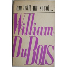 Am trait un secol... - William Du Bois