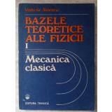 BAZELE TEORETICE ALE FIZICII VOL.1 MECANICA CLASICA-VALERIU NOVACU-197416