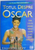Totul despre Oscar. Istoria si politica decernarii premiilor Academiei de Arte si Stiinte Cinematografice &ndash; Emanuel Levy