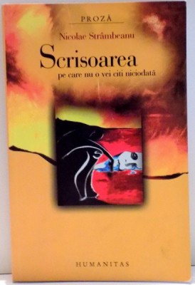 SCRISOAREA PE CARE NU O VEI CITI NICIODATA de NICOLAE STRAMBEANU , 2006 foto