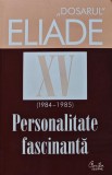 Cumpara ieftin Dosarul Mircea Eliade, volumul 15. Personalitate fascinanta - 2013 ($U114)