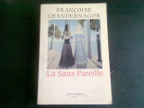 LA SANS PAREILLE - FRANCOISE CHANDERNAGOR (CARTE IN LIMBA FRANCEZA)