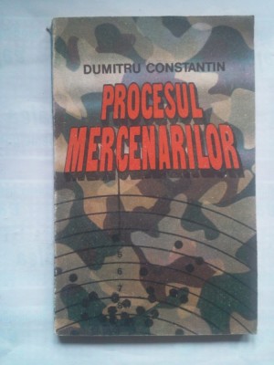 (C419) DUMITRU CONSTANTIN - PROCESUL MERCENARILOR foto