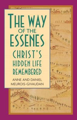 The Way of the Essenes: Christ&#039;s Hidden Life Remembered