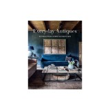 Everyday Antiques: Inviting Homes Where Old Meets New
