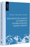 Relatiile de familie in dreptul international privat roman - Nadia-Cerasela Anitei