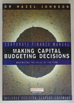 CORPORATE FINANCE MANUAL , MAKING CAPITAL BUDGETING DECISIONS , MAXIMIZING THE VALUE OF THE FIRM de DR. HAZEL JOHNSON , 1999 foto