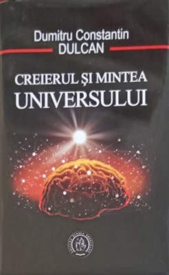 CREIERUL SI MINTEA UNIVERSULUI-DUMITRU CONSTANTIN DULCAN-276159 foto