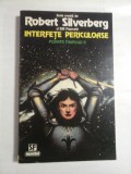 INTERFETE PERICULOASE - ROBERT SILVERBERG si BILL FAWCETT
