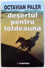 DESERTUL PENTRU TOTDEAUNA de OCTAVIAN PALER , 2002 , DEDICATIE* foto