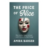 The Price of Nice: Why Comfort Keeps Us Stuck and 4 Actions for Real Change