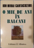 O mie de ani in Balcani Ion Mihai Cantacuzino, Albatros, 1996