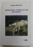 FIZIOLOGIA ANIMALELOR DE FERMA de NICOLAE DOJANA , 2006 , PREZINTA SUBLINIERI CU PIX SI MARKER *