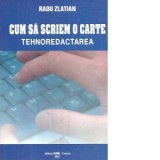 Cum sa scriem o carte - Tehnoredactarea - Radu Zlatian
