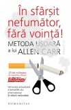 In Sfarsit Nefumator, Fara Vointa, Allen Carr - Editura Humanitas
