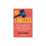 Lawless: How the Supreme Court Runs on Conservative Grievance, Fringe Theories, and Bad Vibes