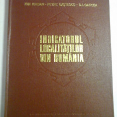 INDICATORUL LOCALITATILOR DIN ROMANIA - ION IORDAN, PETRE GASTESCU, D. I. OANCEA