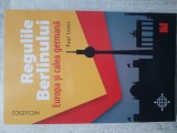 Paul Lever - Regulile Berlinului. Europa şi calea germană