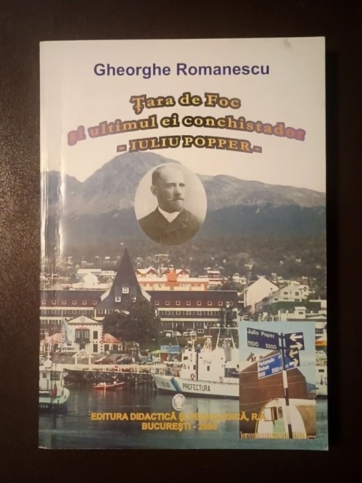 Gheorghe Romanescu - Țara de Foc și ultimul ei conchistador - Iuliu Popper
